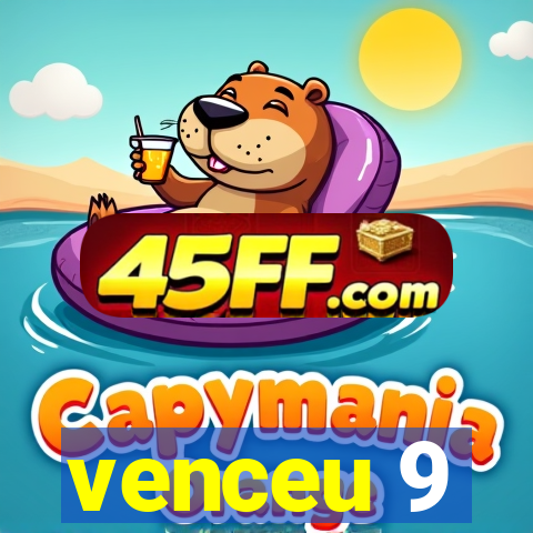 venceu 9